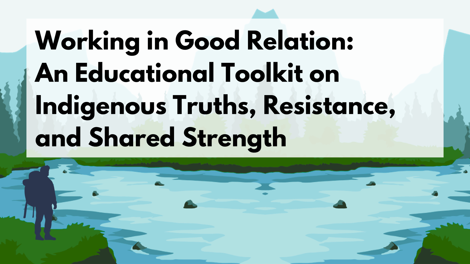 Working in Good Relation: An Educational Toolkit on Indigenous Truths, Resistance, and Shared Strength